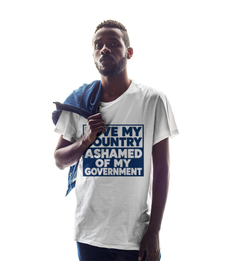 Love My Country Ashamed Of My Government Political T-Shirt
