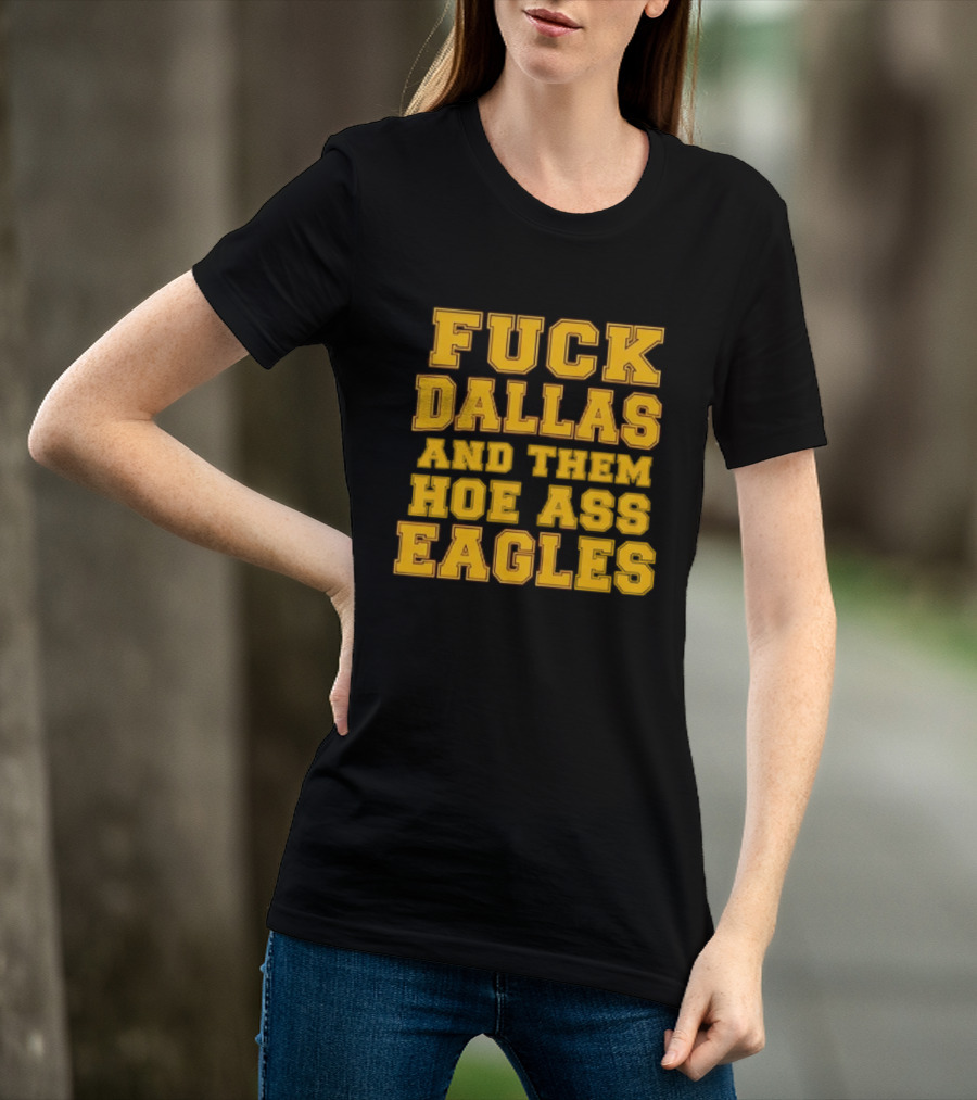Dallas Rivalry Them Hoe Ass Eagles Fan Sentiment T-Shirt