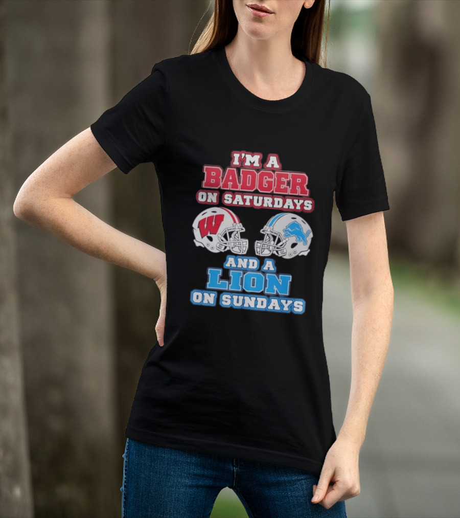 I'm A Badger On Saturdays And A Lion On Sundays Football Fan Wisconsin Detroit T-Shirt