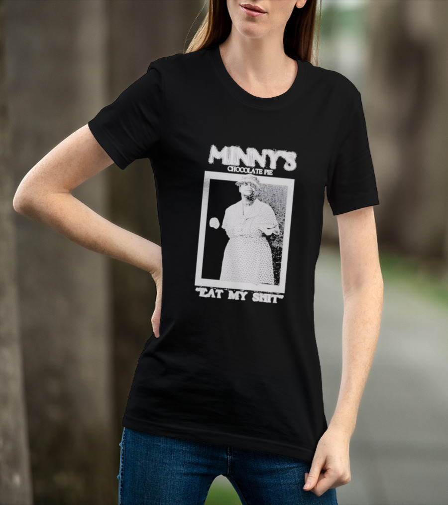 Minny's Chocolate Pie Eat My Shit T-Shirt