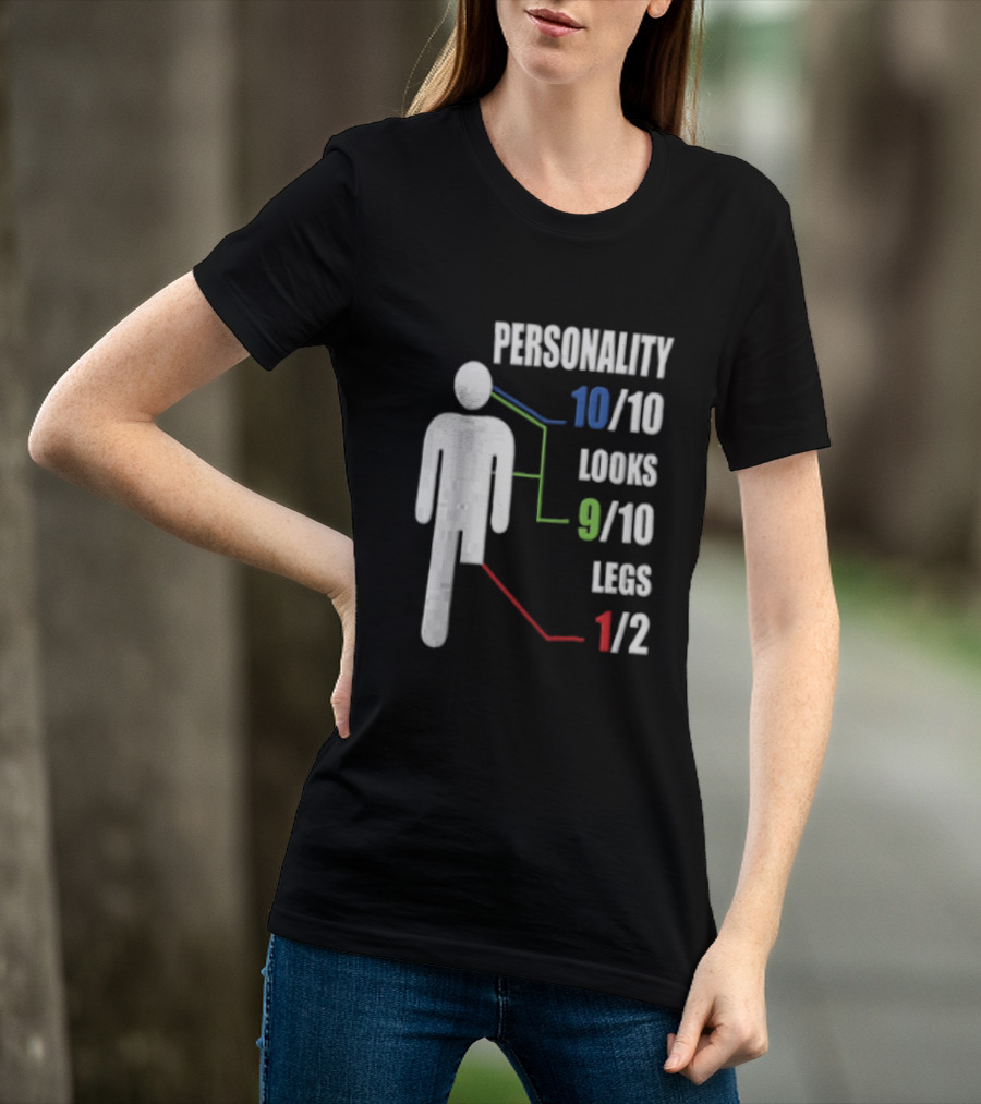 Personality 10/10 Looks 9/10 Legs 1/2 Amputee Stick Figure T-Shirt