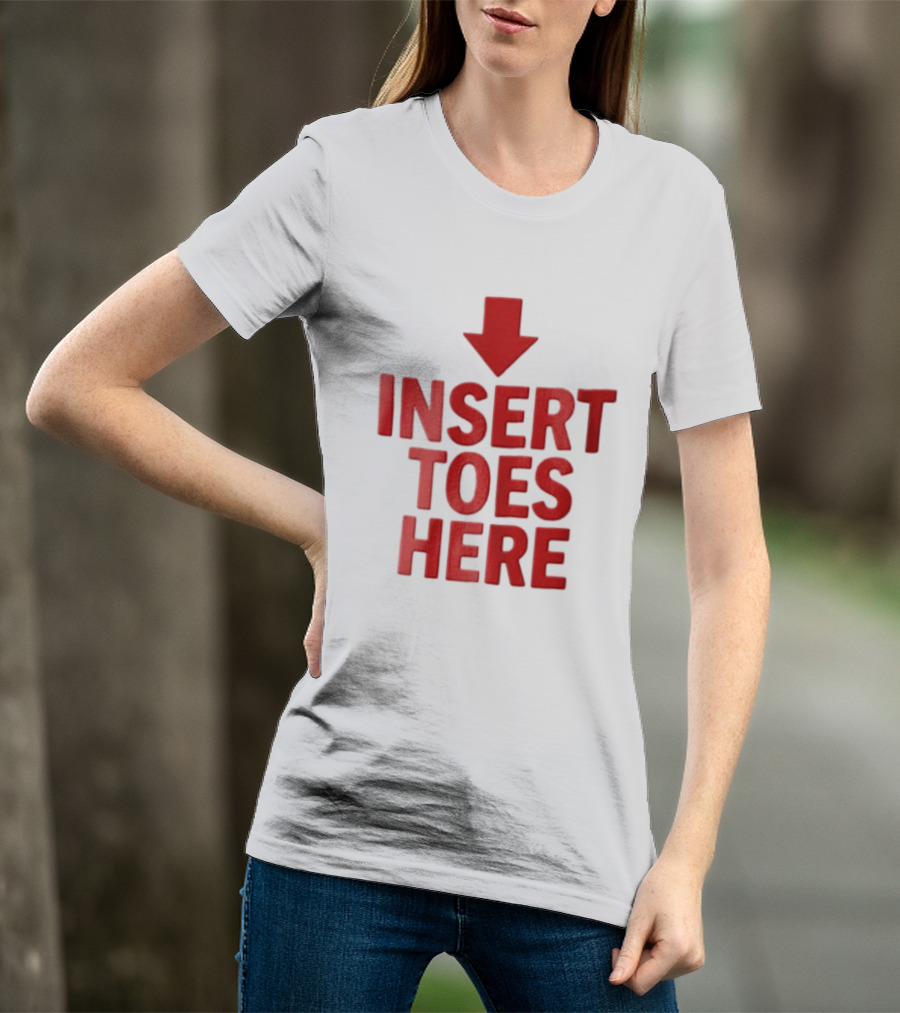 Insert Toes Here Red Lettering With Downward Arrow T-Shirt