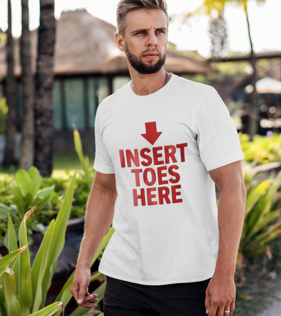 Insert Toes Here Red Lettering With Downward Arrow T-Shirt