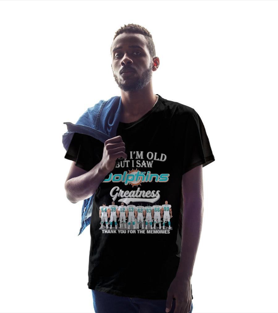 Yes I'm Old But I Saw Dolphins Greatness Thank You For The Memories Thomas Csonka Griese Marino Warfield Clayton Little Taylor T-Shirt