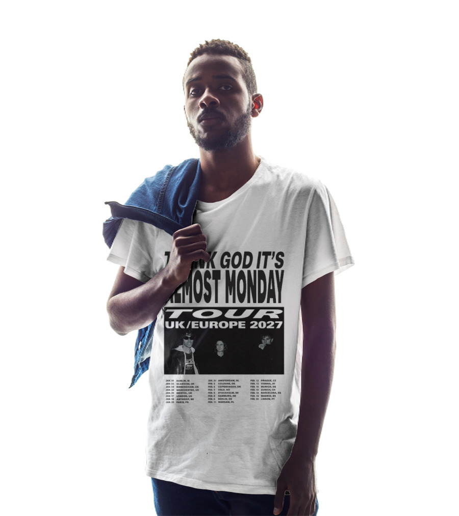 Thank God It's Almost Monday Tour UK Europe 2027 Schedule Dates T-Shirt