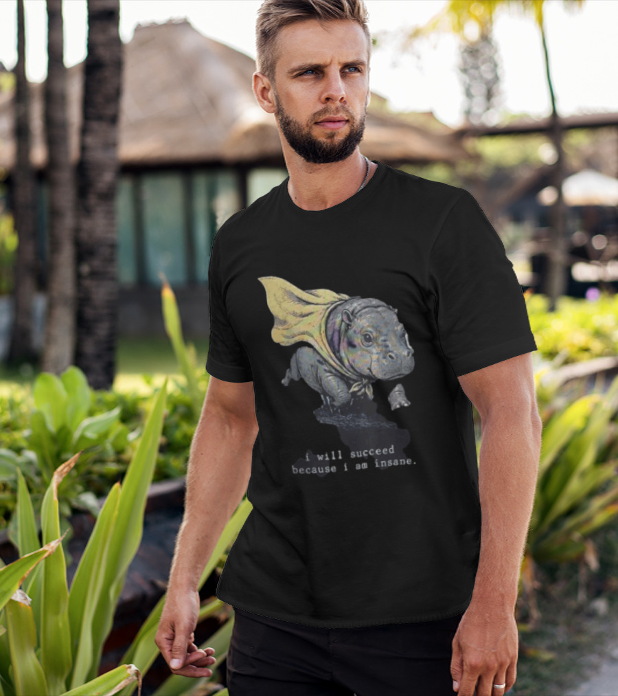 I Will Succeed Because I Am Insane Hippopotamus With Cape T-Shirt