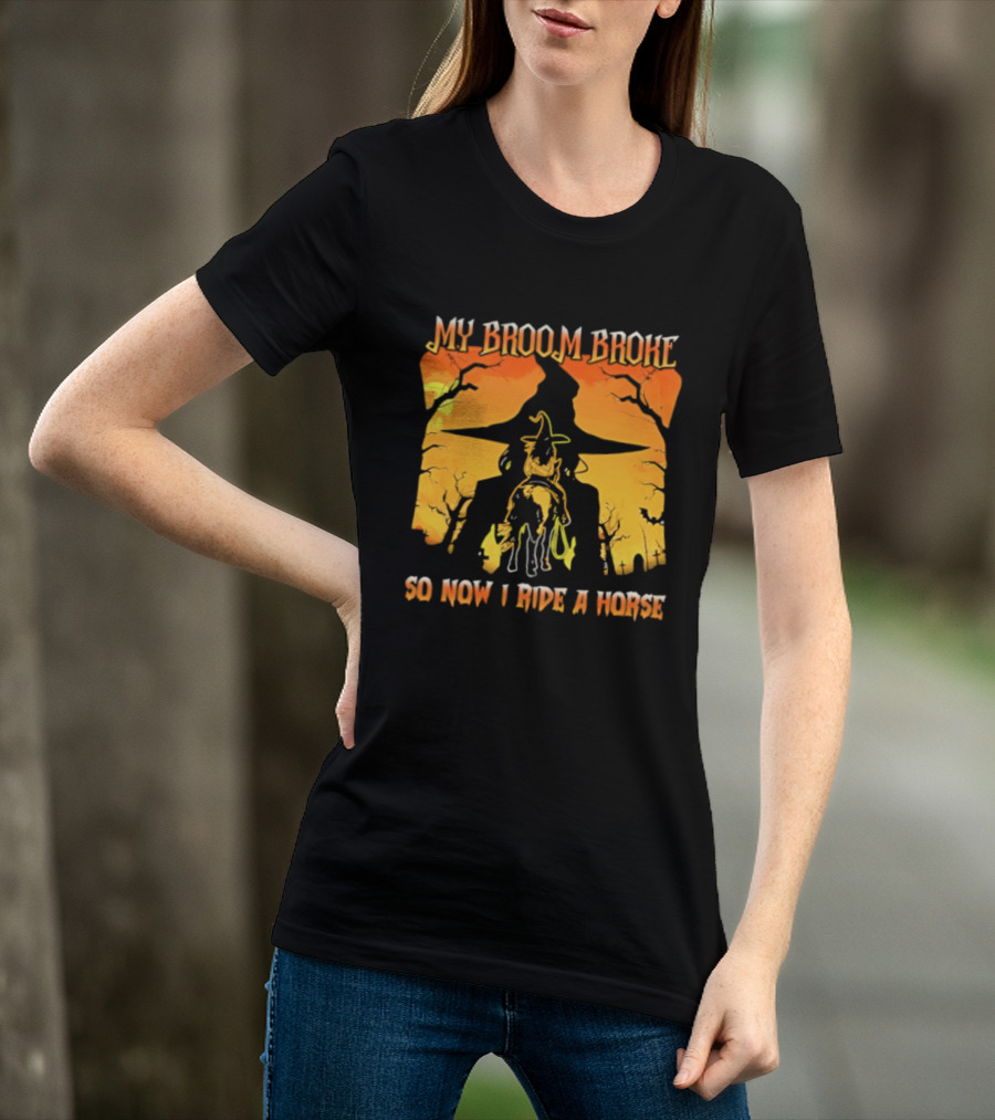 My Broom Broke So Now I Ride A Horse Western Witch T-Shirt