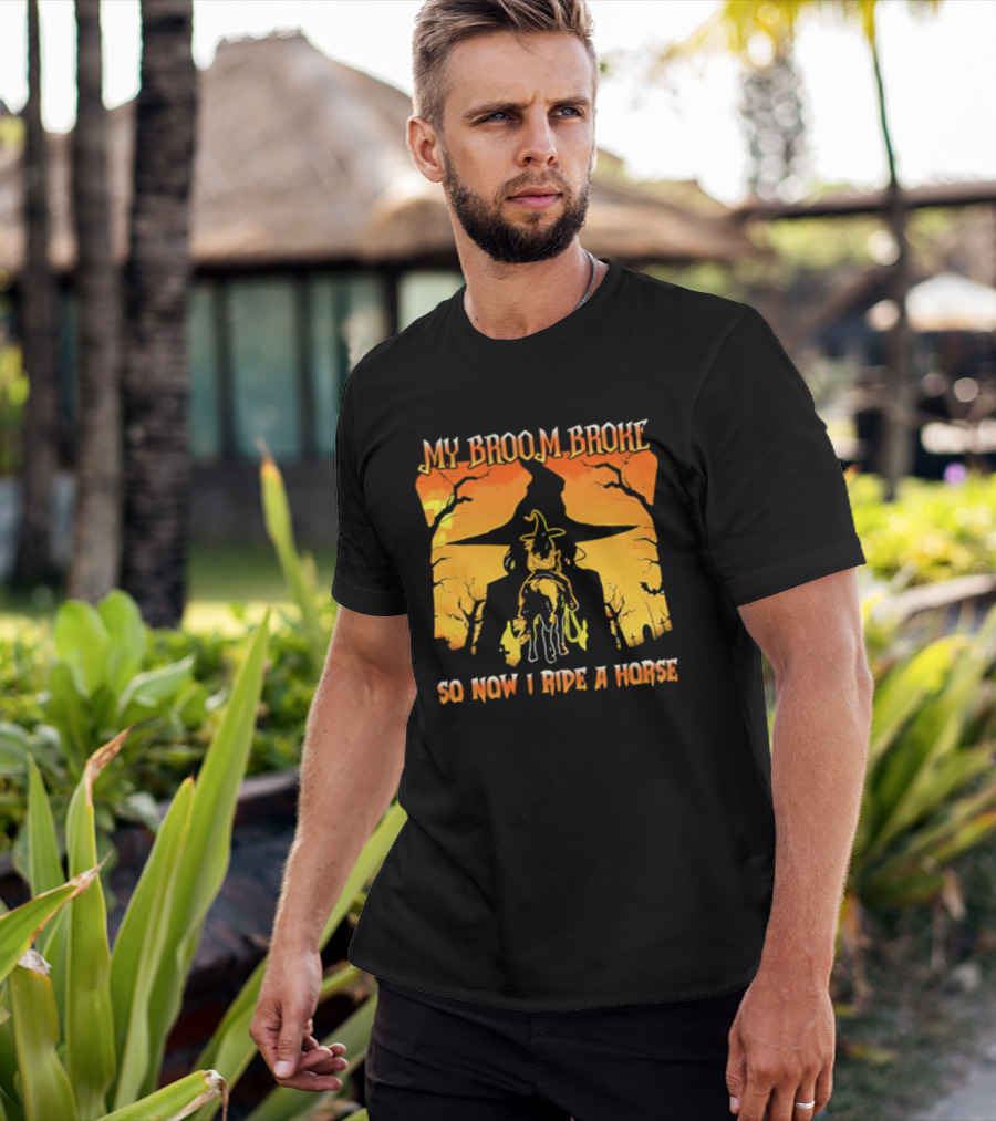 My Broom Broke So Now I Ride A Horse Western Witch T-Shirt