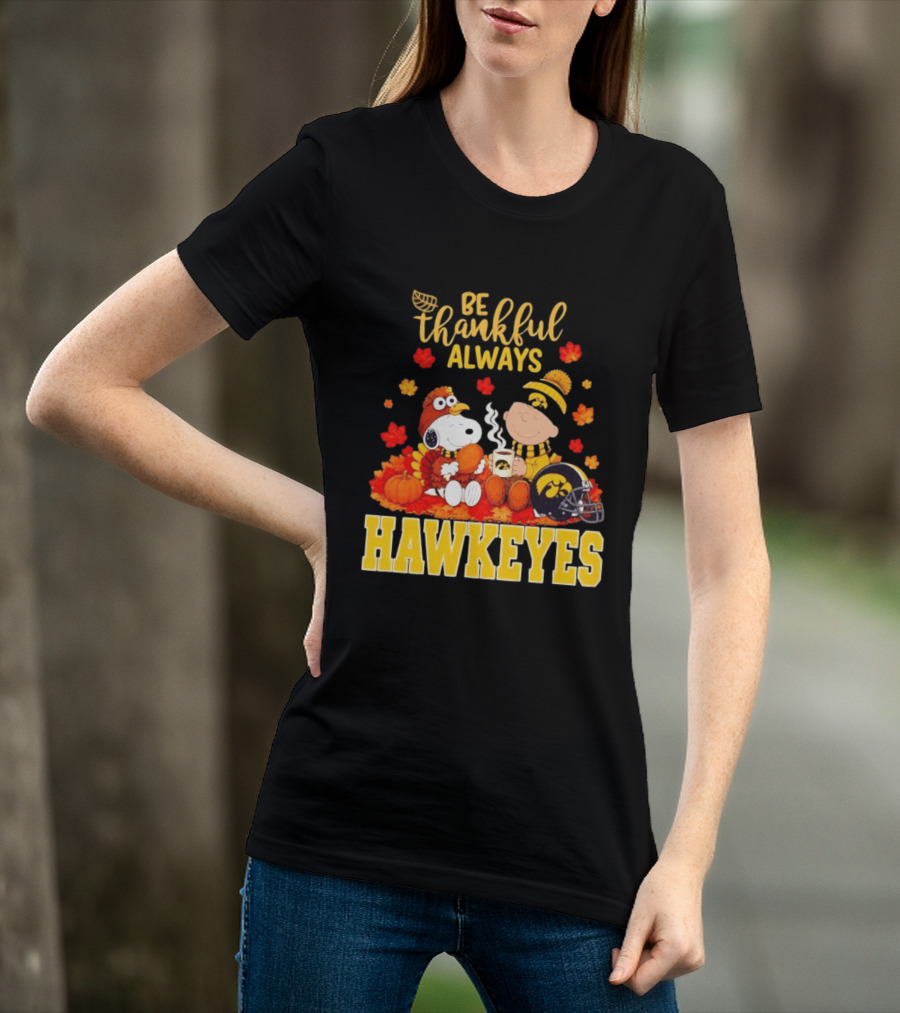 Be Thankful Always Snoopy Charlie Brown Iowa Hawkeyes Thanksgiving Fans T-Shirt