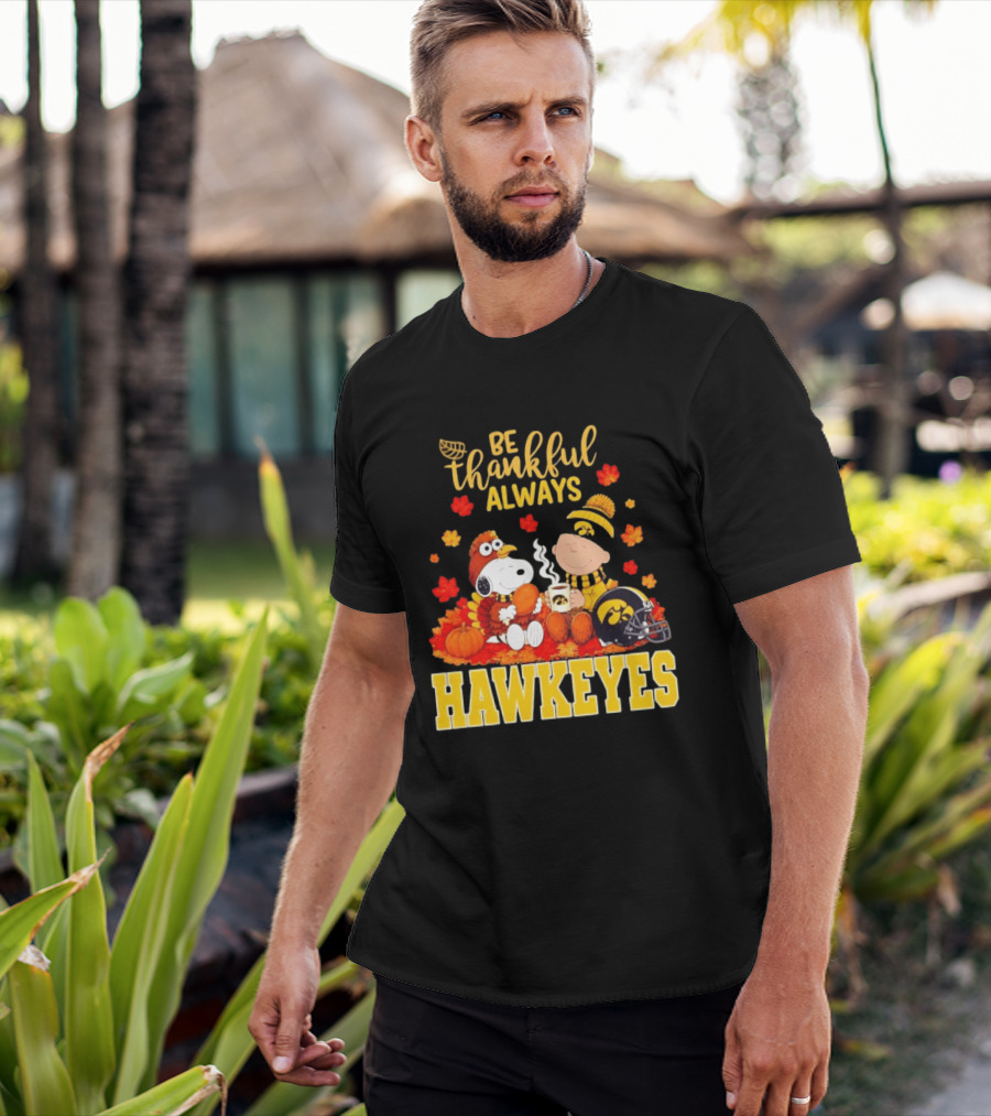 Be Thankful Always Snoopy Charlie Brown Iowa Hawkeyes Thanksgiving Fans T-Shirt