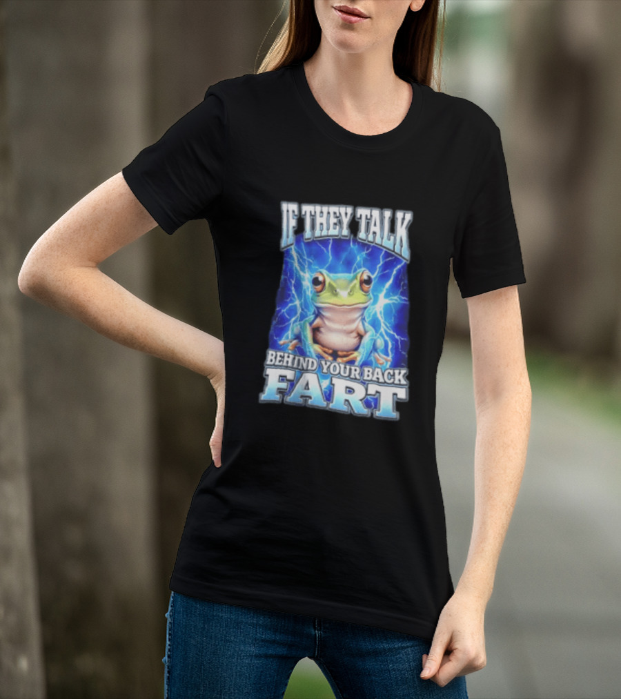If They Talk Behind Your Back Fart Frog Lightning Meme T-Shirt