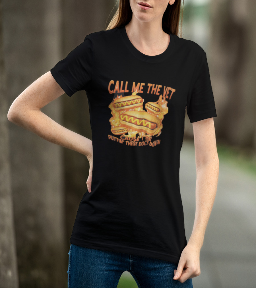 Call Me The Vet Cause I Be Puttin These Dogs Down Fiery Hotdog Buns Mustard Flames T-Shirt