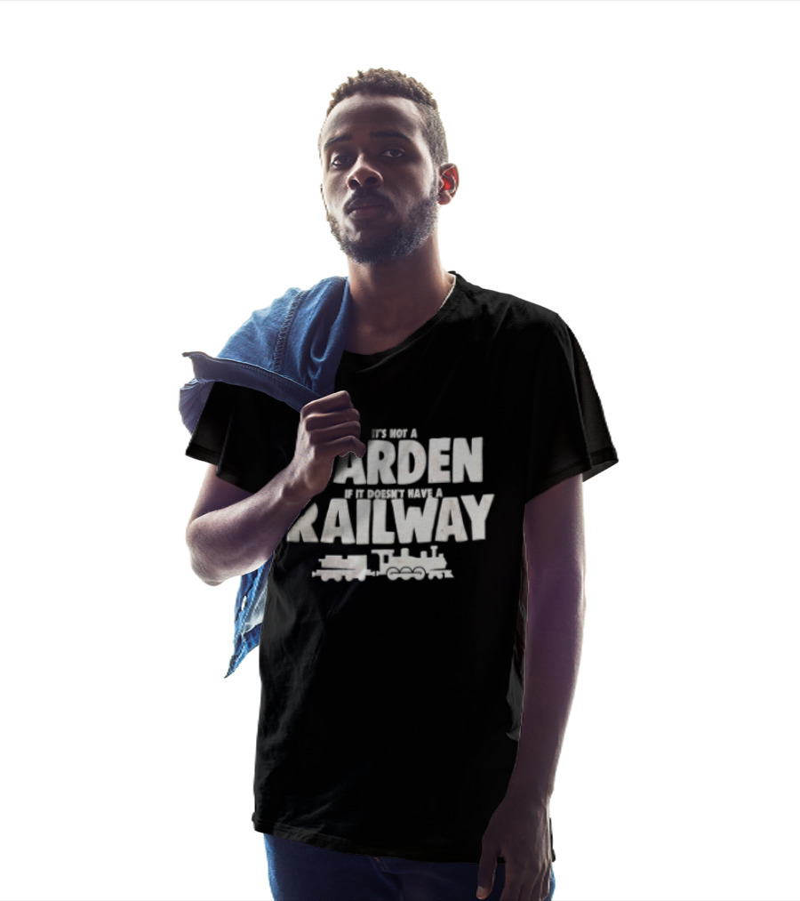 It's Not A Garden If It Doesn't Have A Railway Steam Train Locomotive T-Shirt