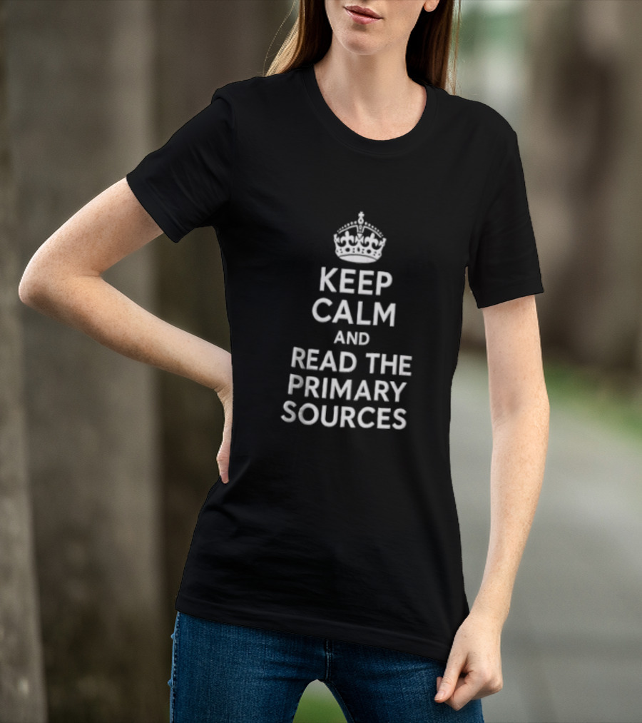 Keep Calm And Read The Primary Sources Crown Icon Display T-Shirt