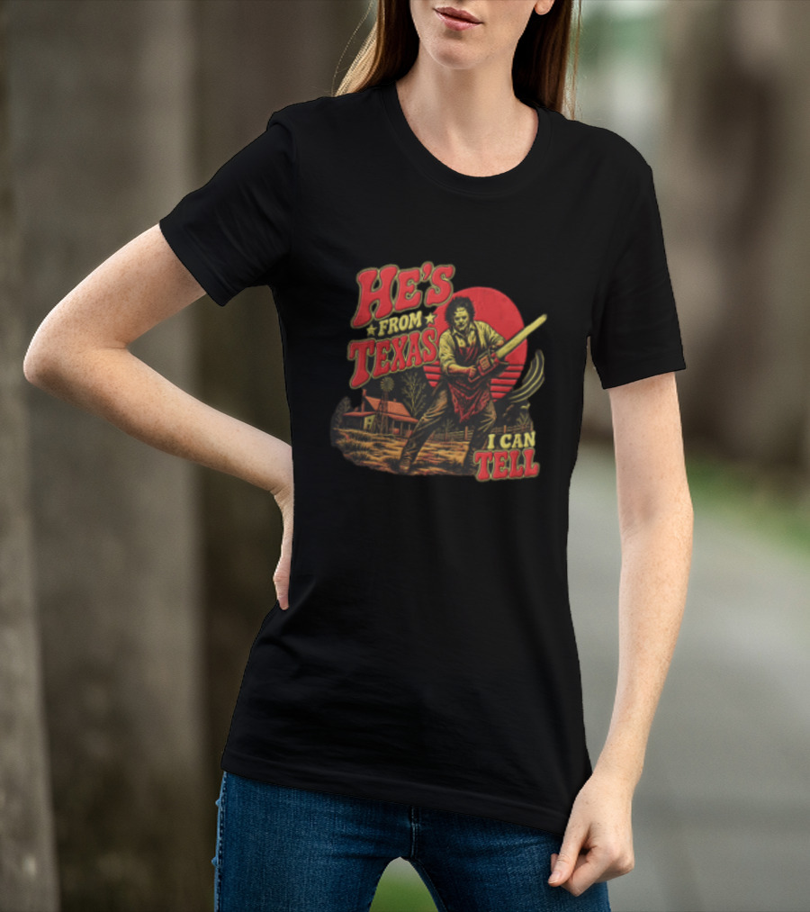 He's From Texas Leatherface Holding Chainsaw Farmhouse Red Sun Line I Can Tell T-Shirt