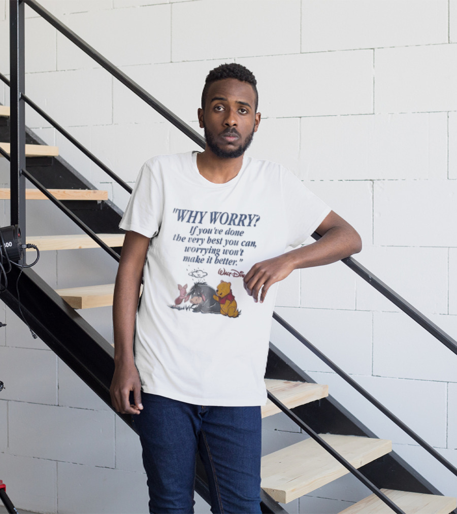 Walt Disney Eeyore Pooh Piglet Why Worry If You've Done The Very Best You Can Worrying Won't Make It Better T-Shirt