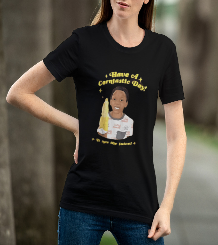 Have A Corntastic Day It Has The Juice Kid Corn T-Shirt