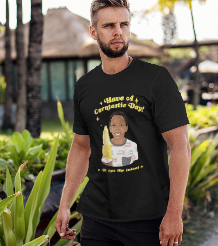 Have A Corntastic Day It Has The Juice Kid Corn T-Shirt