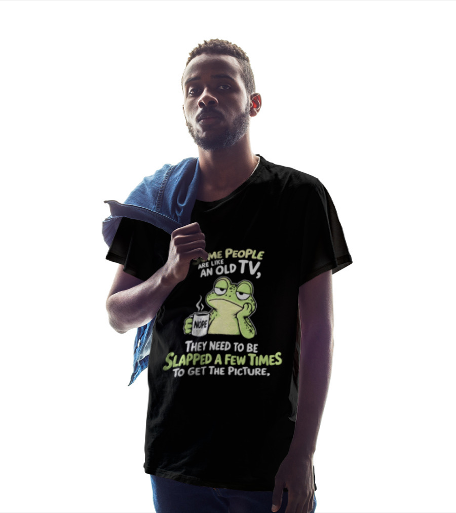 Some People Are Like An Old TV Frog Coffee Humor Slapped To Get The Picture T-Shirt