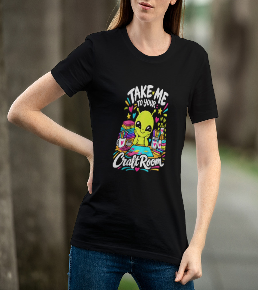 Take Me To Your Craft Room Alien Scrapbooking Supplies Art Tools T-Shirt