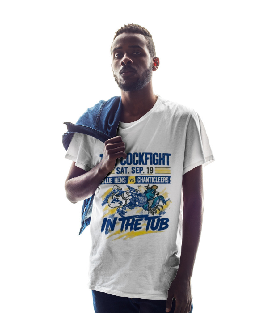 The Cockfight Blue Hens Vs Chanticleers In The Tub Sat Sep 19 T-Shirt