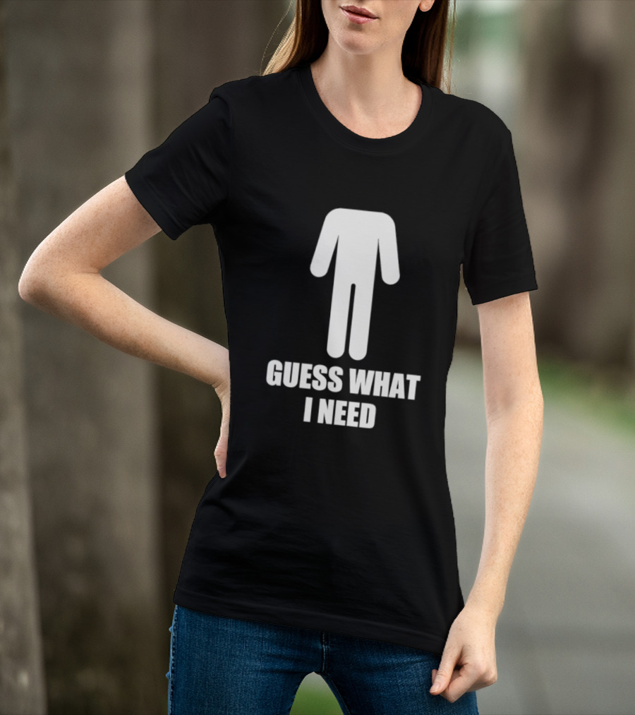 Guess What I Need Stick Figure Humor T-Shirt
