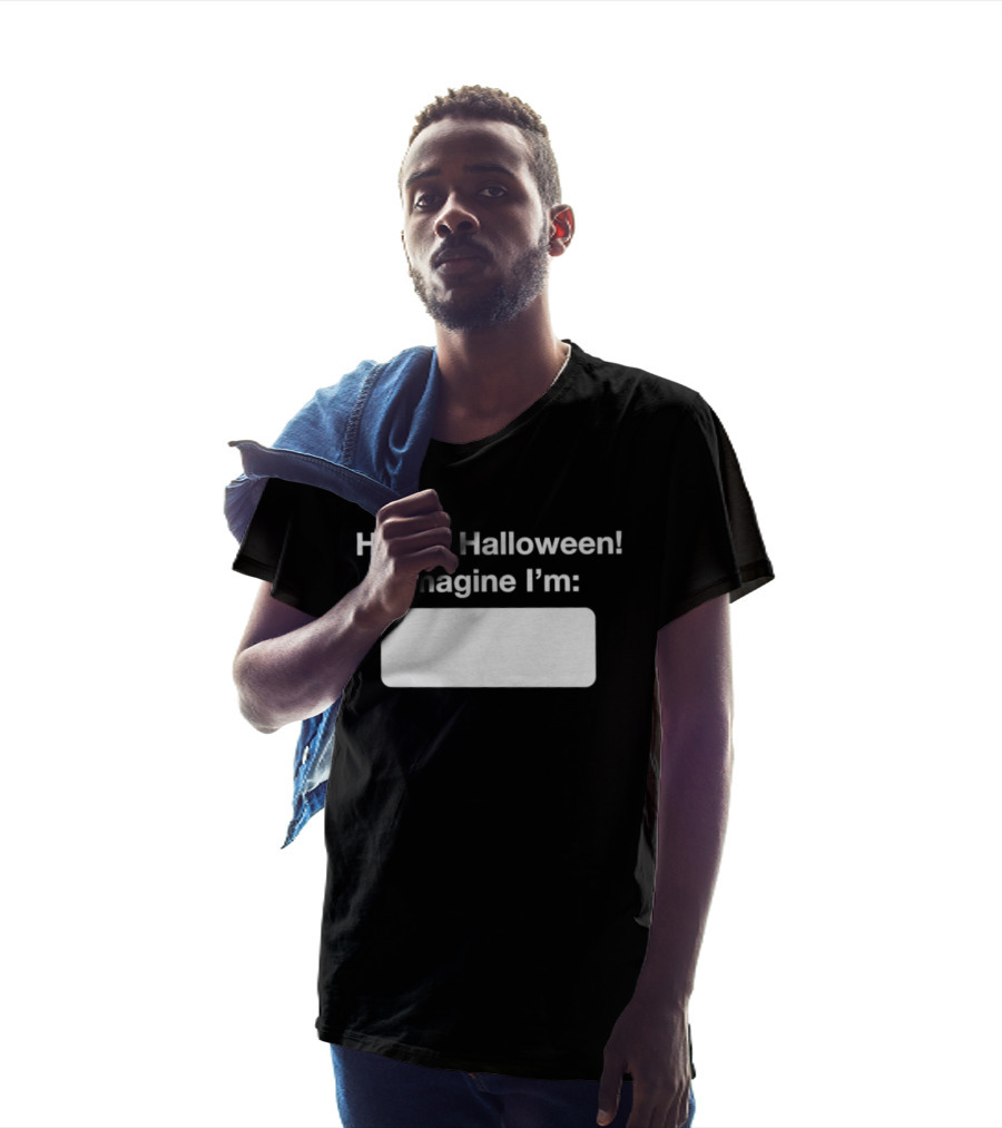 Happy Halloween Imagine I'm Meme DIY Costume Placeholder T-Shirt