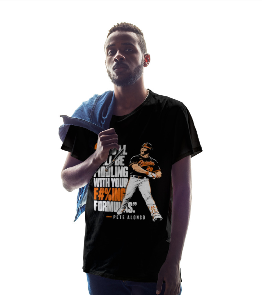 Orioles Fiddling With Your Formulas Pete Alonso T-Shirt
