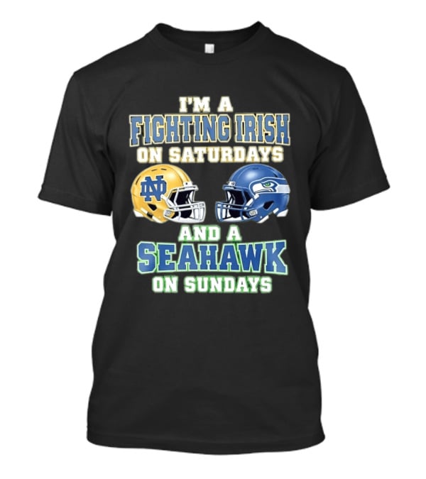 I'm A Fighting Irish On Saturdays And A Seahawk On Sundays Notre Dame Seattle Football Fan Gear T-Shirt