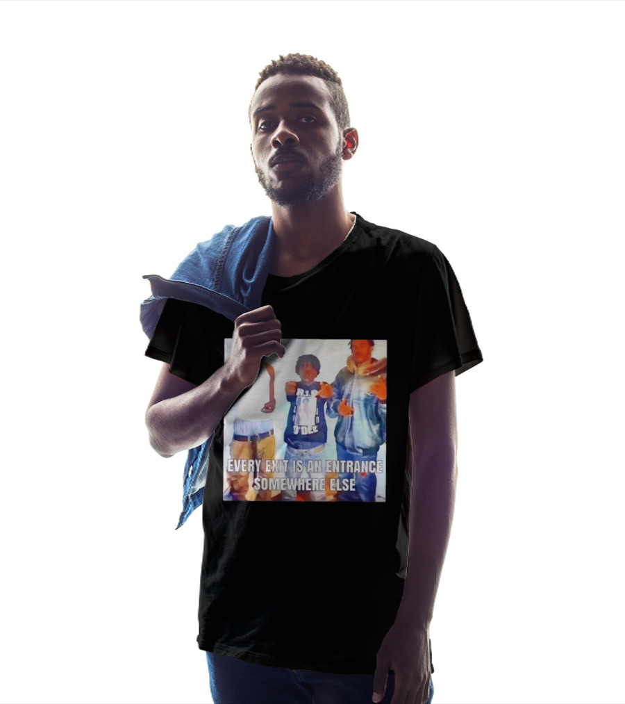 Every Exit Is An Entrance Somewhere Else T-Shirt