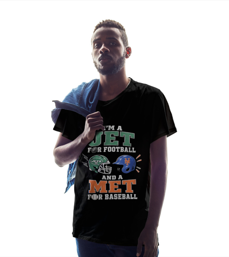 I'm A Jet For Football And A Met For Baseball T-Shirt