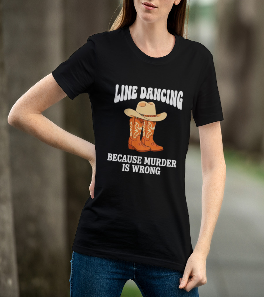 Line Dancing Because Murder Is Wrong Cowboy Boots Hat T-Shirt