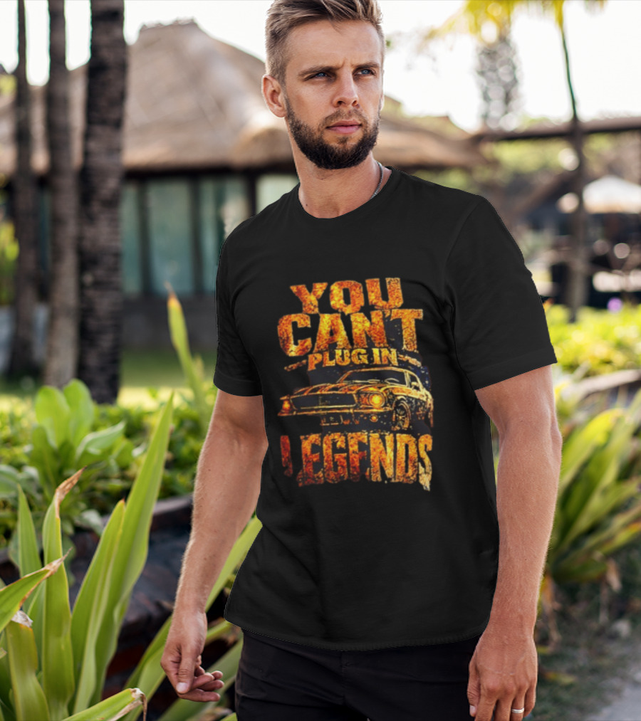 You Can't Plug In Legends Classic Muscle Car T-Shirt