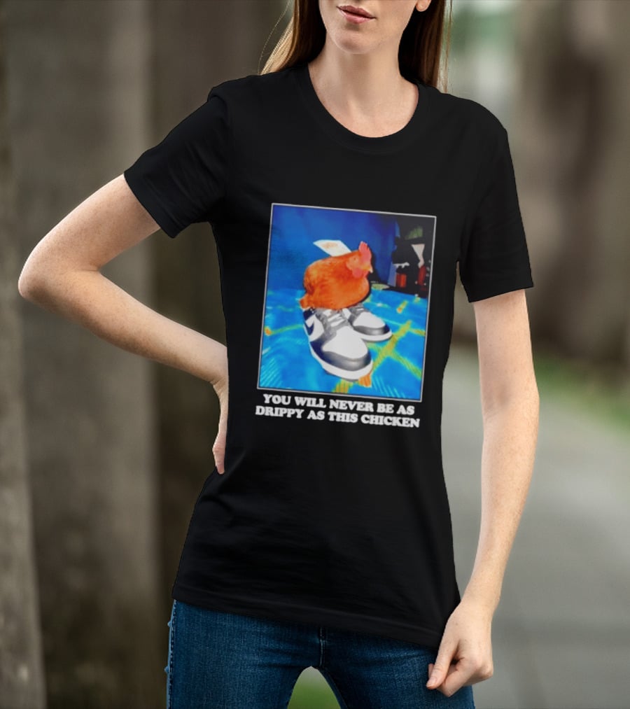 You Will Never Be As Drippy As This Chicken Wearing Nike Sneakers T-Shirt