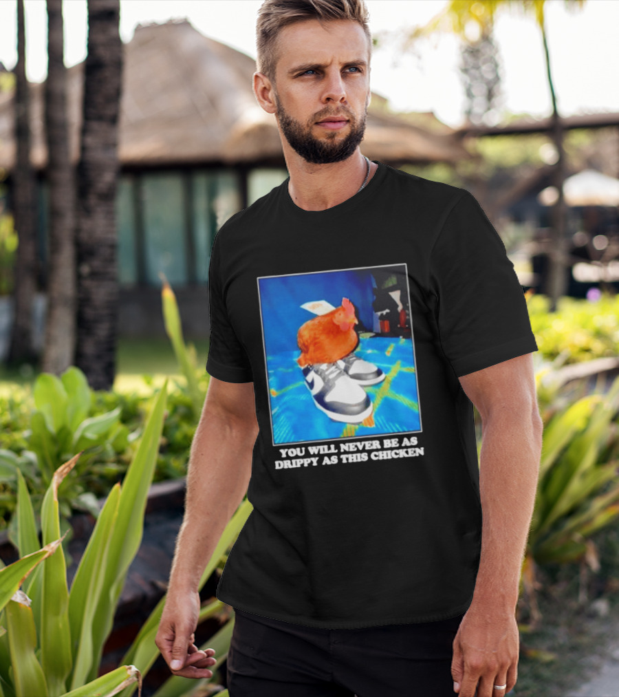 You Will Never Be As Drippy As This Chicken Wearing Nike Sneakers T-Shirt