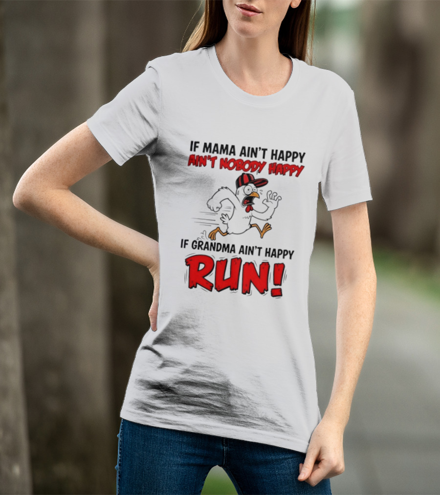 If Mama Ain't Happy Ain't Nobody Happy If Grandma Ain't Happy Run Chicken T-Shirt
