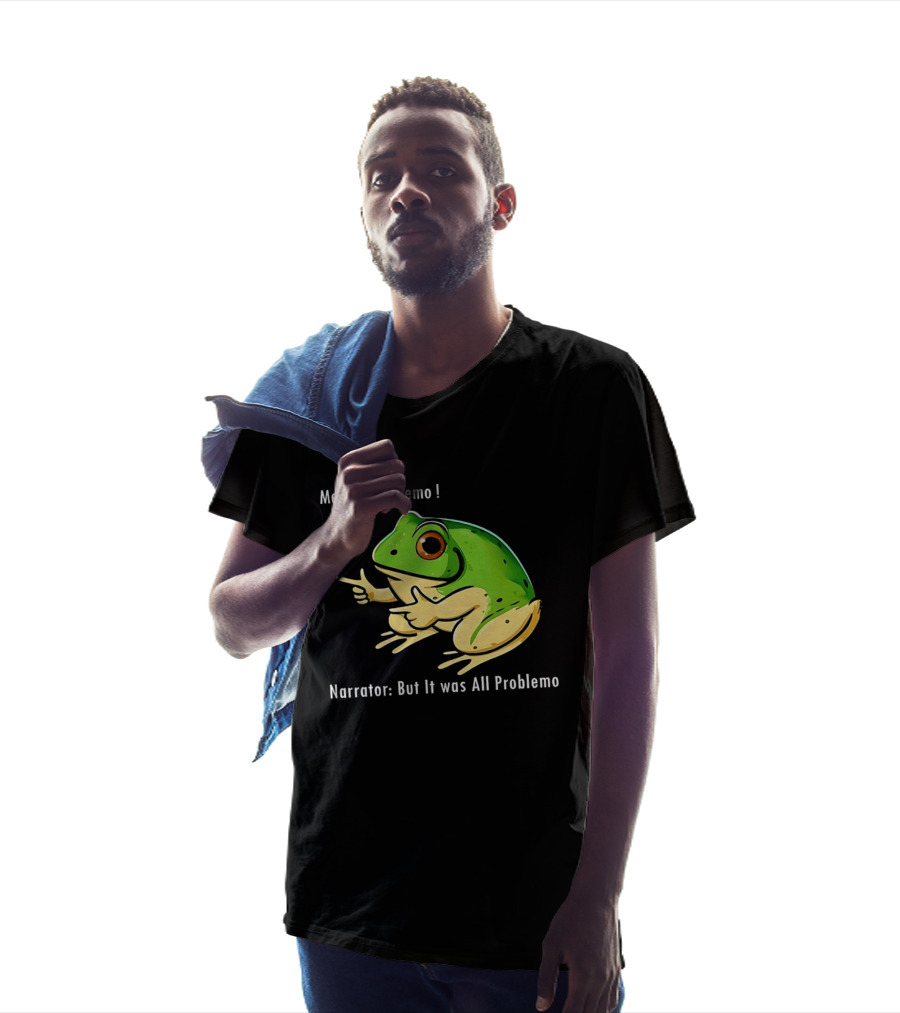 Frog Humor Me No Problemo Narrator But It Was All Problemo T-Shirt