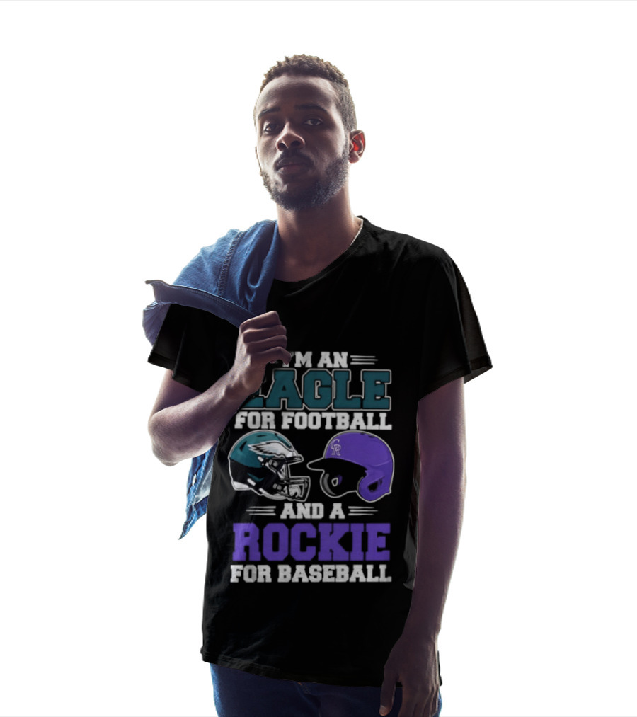I'm An Eagle For Football And A Rockie For Baseball T-Shirt