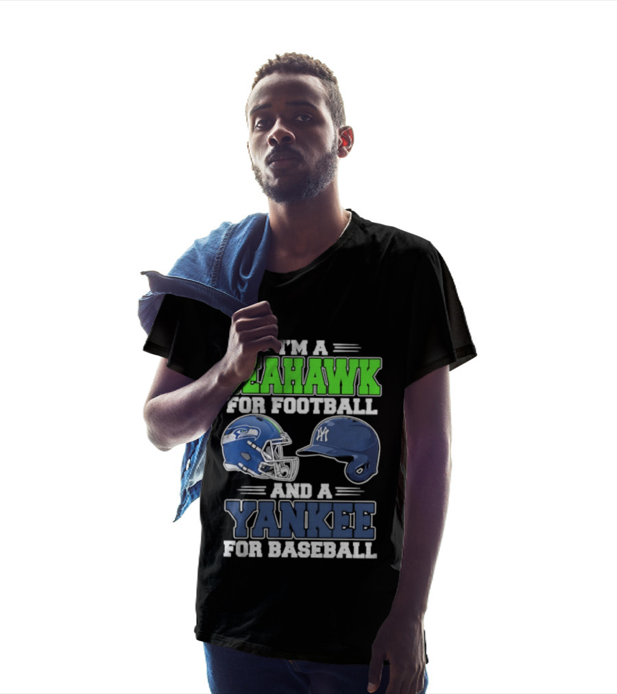 I'm A Seahawk For Football And A Yankee For Baseball T-Shirt