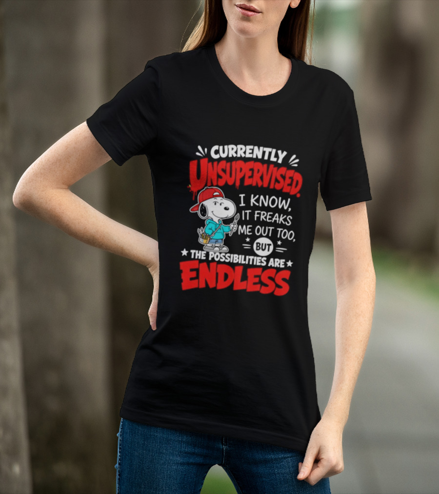Currently Unsupervised I Know It Freaks Me Out Too The Possibilities Are Endless Snoopy T-Shirt