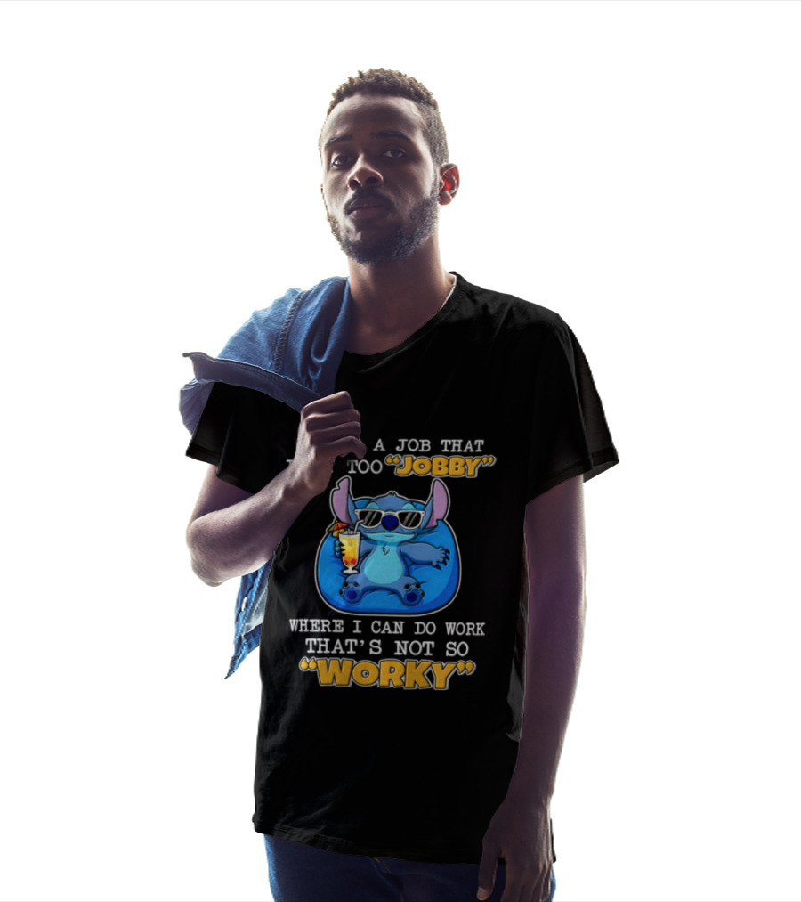 Stitch I Need A Job That Isn't Too Jobby Where I Can Do Work That's Not So Worky T-Shirt