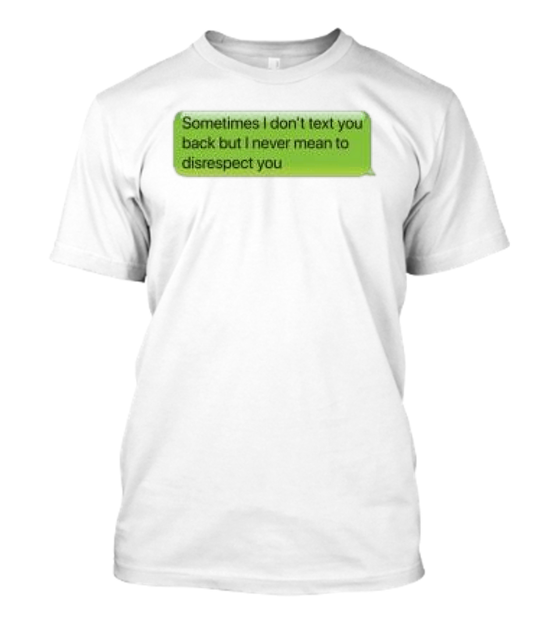 Sometimes I Don't Text You Back But I Never Mean To Disrespect You Corteiz Store Me Back T-Shirt
