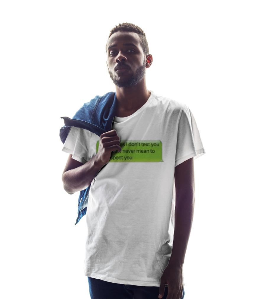 Sometimes I Don't Text You Back But I Never Mean To Disrespect You Corteiz Store Me Back T-Shirt