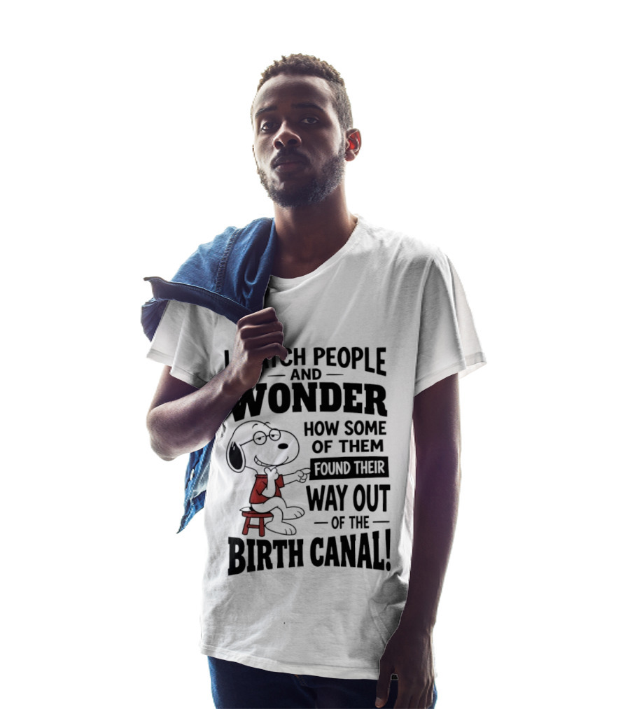 Snoopy I People And Wonder How Some Found Their Way Out Of The Birth Canal T-Shirt