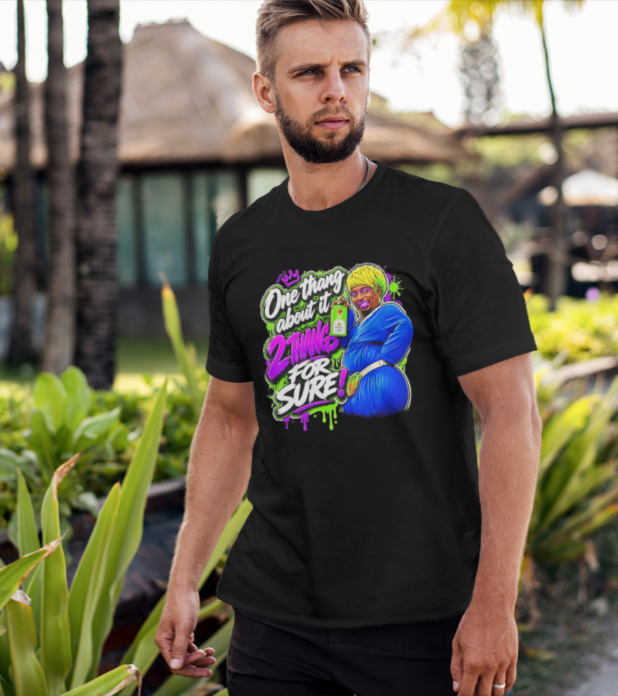 One Thang About It 2 Thangs For Sure Funny Meme Pop Culture T-Shirt