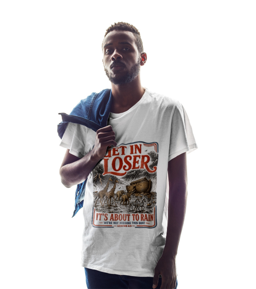 Get In Loser It's About To Rain We're Not Missing This Boat Genesis 7:7 Noah's Ark Animals T-Shirt