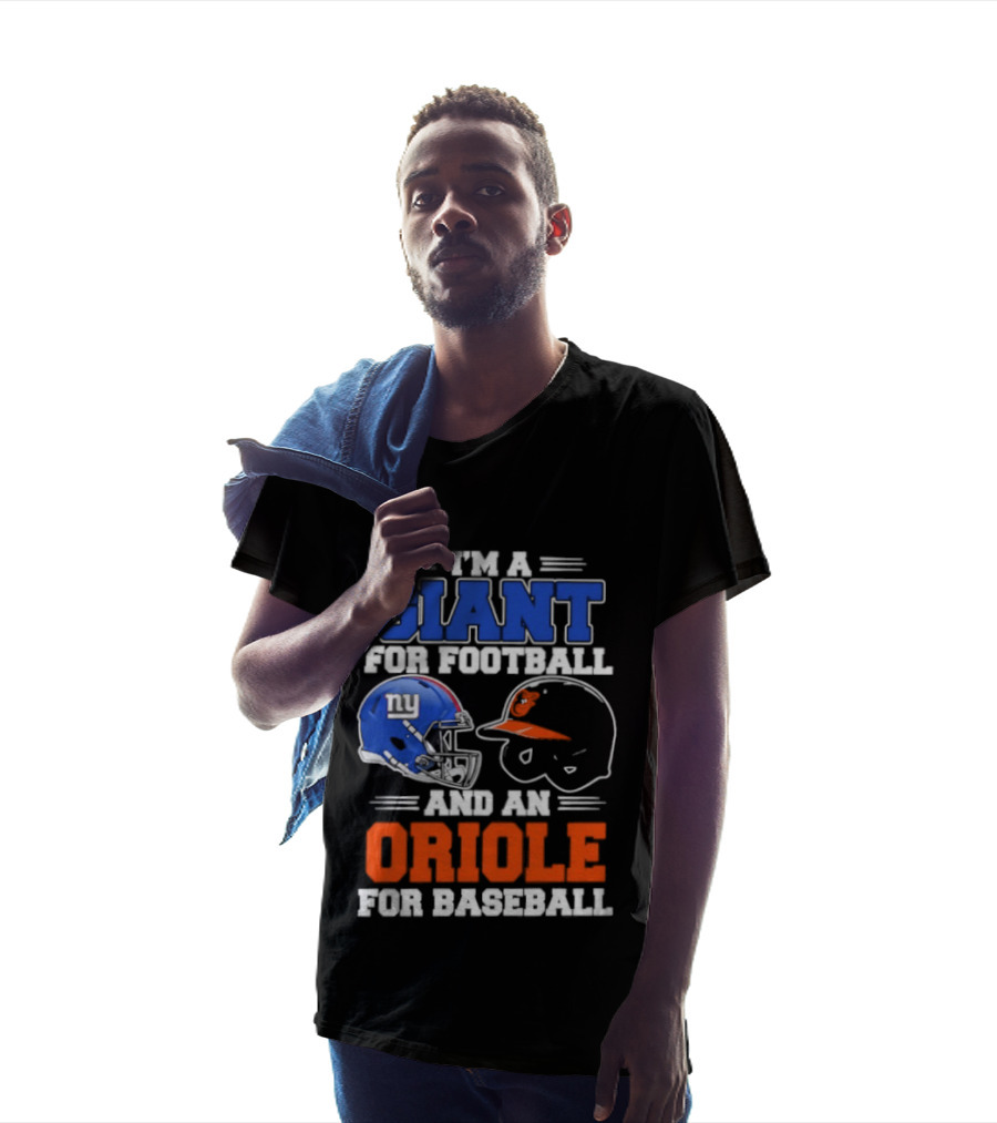 I'm A Giant For Football And An Oriole For Baseball Helmets T-Shirt