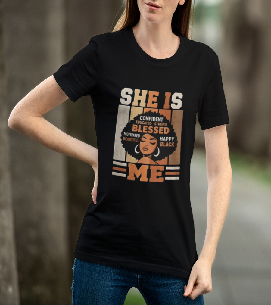 Confident Educated Strong Blessed Motivated Happy Beautiful Black She Is Me T-Shirt