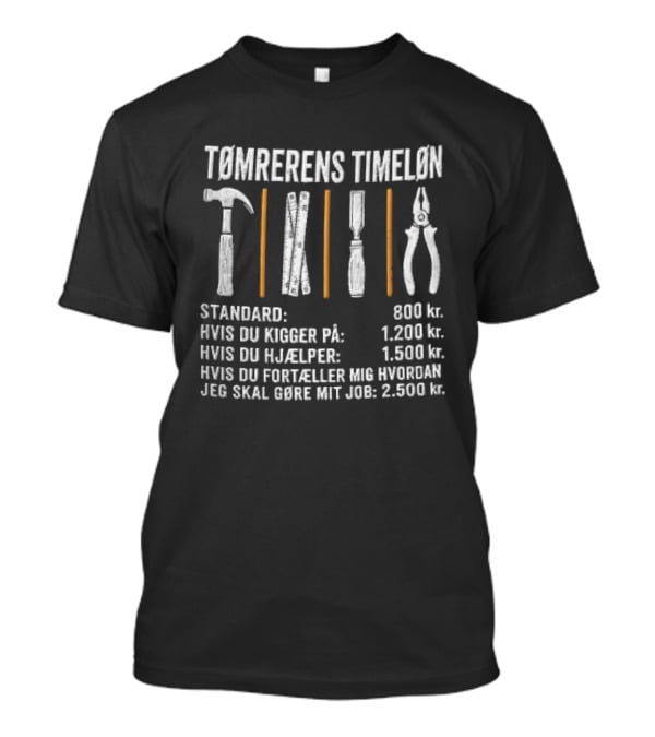 Tømrerens Timeløn Standard Hvis Du Kigger På Hvis Du Hjælper Hvis Du Fortæller Mig Hvordan Jeg Skal Gøre Mit Job Værktøj Grafik T-Shirt
