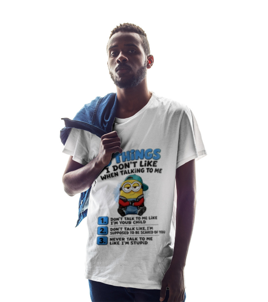 3 Things I Dont Like When Talking To Me 1 Dont Talk To Me Like T-Shirt